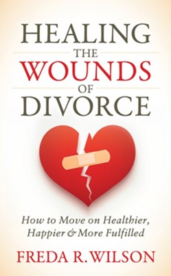 Cover of Healing the Wounds of Divorce: How to Move on Healthier, Happier, and More Fulfilled