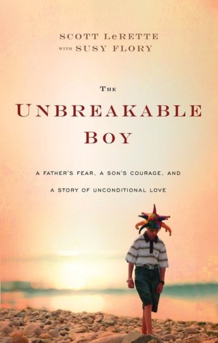 Cover of Unbreakable Boy: A Father's Fear, a Son's Courage, and a Story of Unconditional Love