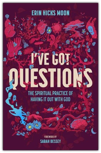 Cover of I've Got Questions: The Spiritual Practice of Having It Out with God