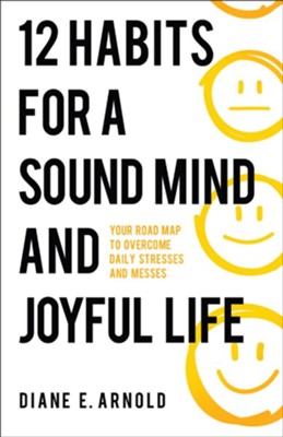 Cover of 12 Habits for a Sound Mind and Joyful Life: Your Road Map to Overcome Daily Stresses and Messes - eBook