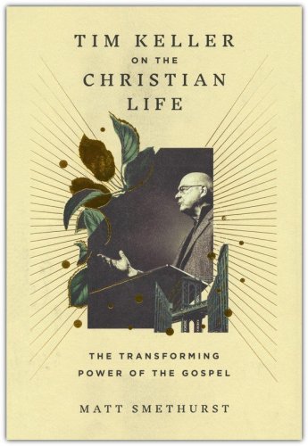 Cover of Tim Keller on the Christian Life: The Transforming Power of the Gospel