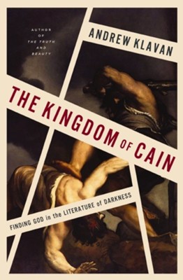 Cover of The Kingdom of Cain: Finding God in the Literature of Darkness