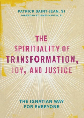 Cover of The Spirituality of Transformation, Joy, and Justice: The Ignatian Way for Everyone