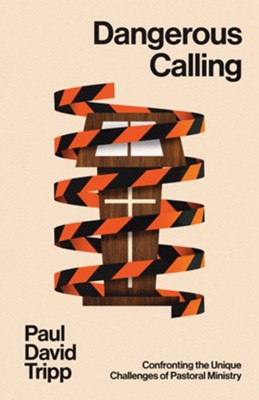 Cover of Dangerous Calling: Confronting the Unique Challenges of Pastoral Ministry (with Study Questions)