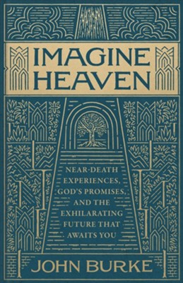 Cover of Imagine Heaven, deluxe edition: Near-Death Experiences, God's Promises, and the Exhilarating Future That Awaits You