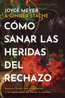 Cover of Cómo sanar las heridas del rechazo (Healing the Wounds of Rejection): Avance firme, con esperanza y la capacidad de volver a confiar