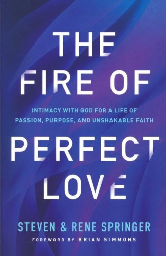 Cover of The Fire of Perfect Love: Intimacy with God for a Life of Passion, Purpose, and Unshakable Faith