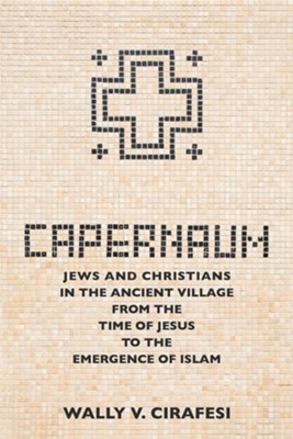 Cover of Capernaum: Jews and Christians in the Ancient Village from the Time of Jesus to the Emergence of Islam