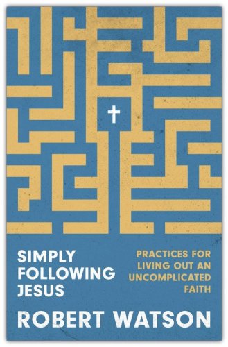 Cover of Simply Following Jesus: Practices for Living Out an Uncomplicated Faith