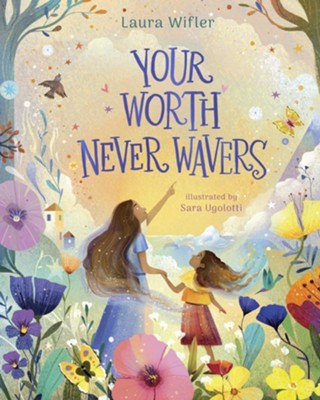 Cover of Your Worth Never Wavers: Discover True Beauty as a Girl Made by God