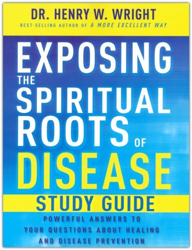 Cover of Exposing the Spiritual Roots of Disease Study Guide: Powerful Answers to Your Questions About Healing and Disease Prevention
