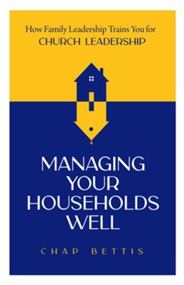 Cover of Managing Your Households Well: How Family Leadership Trains You for Church Leadership