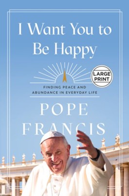 Cover of I Want You to Be Happy: Finding Peace and Abundance in Everyday Life, Large Print