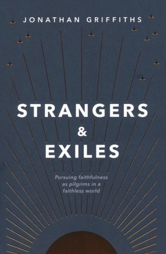 Cover of Strangers and Exiles: Pursuing Faithfulness as Pilgrims in a Faithless World