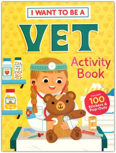 Cover of I Want to Be a Vet Activity Book: 100 Stickers & Pop-Outs