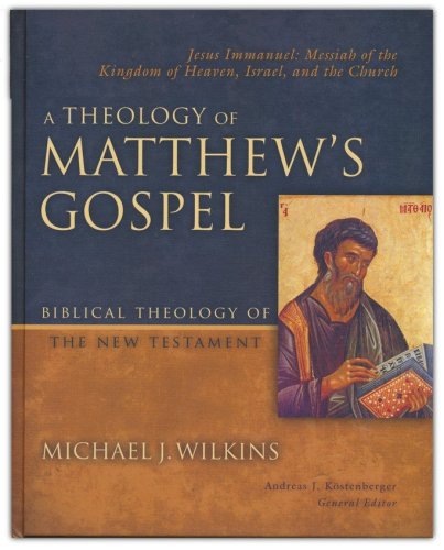 Cover of A Theology of Matthew's Gospel: Jesus Immanuel: Messiah of the Kingdom of Heaven, Israel, and the Church