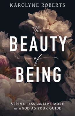 Cover of The Beauty of Being: Strive Less and Live More with God as Your GuideÃ
