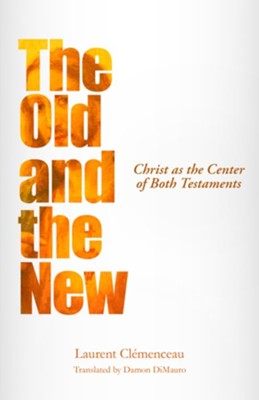 Cover of The Old and the New: Christ as the Center of Both Testaments