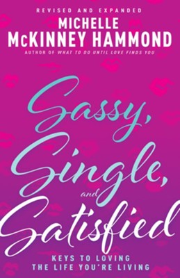 Cover of Sassy, Single, and Satisfied: Keys to Loving the Life You're Living
