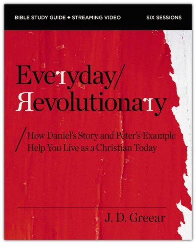 Cover of Everyday Revolutionary Study Guide plus Streaming Video: How Daniel's Story and Peter's Example Help You Live as a Christian Today