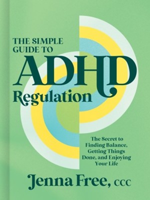Cover of The Simple Guide to ADHD Regulation: The Secret to Finding Balance, Getting Things Done, and Enjoying Your Life