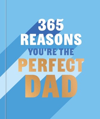 Cover of 365 Reasons Why You're the Perfect Dad: A little book of perfect words to let your dad know how much you love them