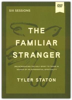 Cover of The Familiar Stranger Video Study: (Re)introducing the Holy Spirit to Those in Search of an Experiential Spirituality