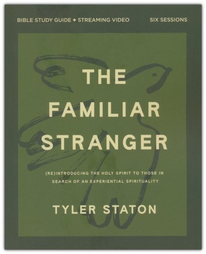 Cover of The Familiar Stranger Bible Study Guide plus Streaming Video: (Re)introducing the Holy Spirit to Those in Search of an Experiential Spirituality