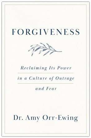 Cover of Forgiveness: Reclaiming Its Power in a Culture of Outrage and Fear