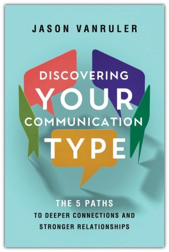 Discovering Your Communication Type: The 5 Paths to Deeper Connections and Stronger Relationships