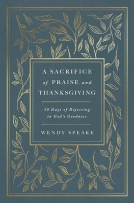 Cover of A Sacrifice of Praise and Thanksgiving: 30 Days of Rejoicing in God's Goodness