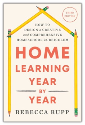 Cover of Home Learning Year by Year: How to Design a Creative and Comprehensive Homeschool Curriculum, 3rd Edition